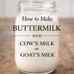 Mason jar of homemade buttermilk on a wooden counter with text overlay showing how to make buttermilk using cow’s milk or goat’s milk